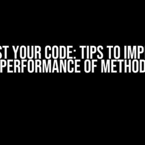 Boost Your Code: Tips to Improve Performance of Method