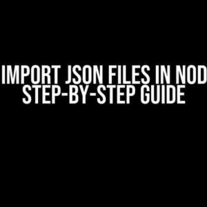 How to Import JSON Files in Node v22: A Step-by-Step Guide