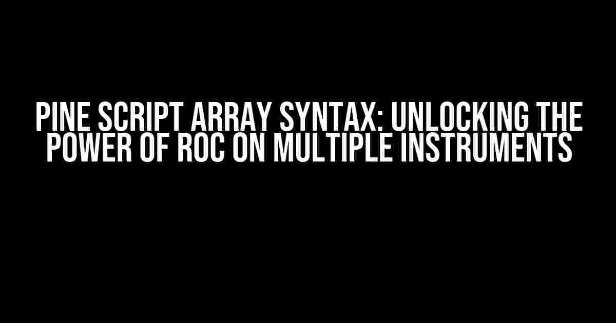 Pine Script Array Syntax: Unlocking the Power of ROC on Multiple Instruments