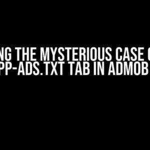 Solving the Mysterious Case of the Empty app-ads.txt Tab in AdMob Console